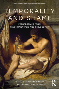 Various (Edited by Ladson Hinton and Hessel Willemsen) — Temporality And Shame: Perspectives from Psychoanalysis and Philosophy