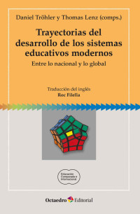 Daniel Tröhler & Thomas Lenz [Tröhler, Daniel] — Trayectorias del desarrollo de los sistemas educativos modernos: Entre lo nacional y lo global (Educación comparada e internacional) (Spanish Edition)
