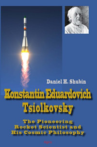 Daniel H. Shubin — Konstantin Eduardovich Tsiolkovsky
