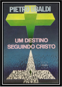 Pietro Ubaldi — 22 - Um Destino Seguindo Cristo - Pietro Ubaldi