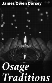 James Owen Dorsey — Osage Traditions