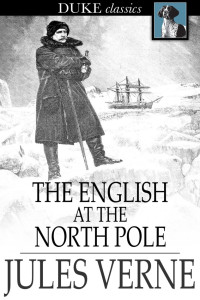 Jules Verne [Verne, Jules] — The English at the North Pole
