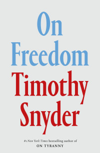 Timothy Snyder — On Freedom