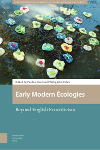 Pauline Goul & Philip John Usher (Editors) — Early Modern Ecologies