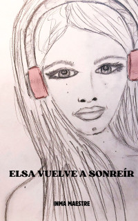 Inma Maestre — ELSA VUELVE A SONREIR: SAGA ERES TÚ, MORENA (Spanish Edition)