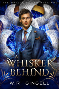 W. R. Gingell — A Whisker Behind (The World Behind, Book 1)