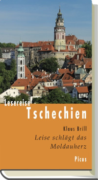 Brill, Klaus — Lesereise Tschechien: Leise schlägt das Moldauherz 