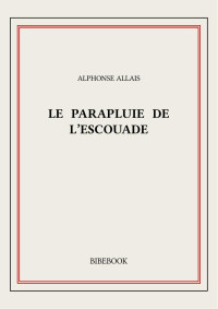 Alphonse Allais — Le parapluie de l’escouade