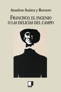 Anselmo Suárez y Romero — Francisco, el ingenio o las delicias del campo