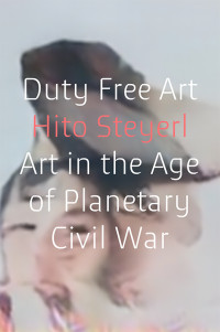 Hito Steyerl — Duty Free Art