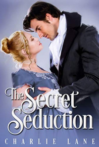 Charlie Lane [Lane, Charlie] — The Secret Seduction