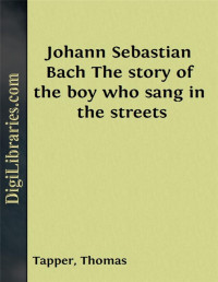 Thomas Tapper — Johann Sebastian Bach / The story of the boy who sang in the streets