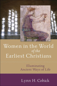 Cohick, Lynn H.; — Women in the World of the Earliest Christians