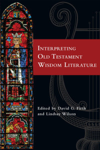 David G. Firth — Interpreting Old Testament Wisdom Literature