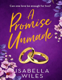 Isabella Wiles — A Promise Unmade: A heart-wrenching page turner about love, betrayal and hidden secrets (The three great loves of Victoria Turnbull Book 2)