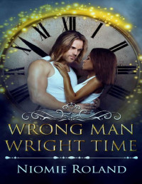 Niomie Roland [Roland, Niomie] — Wrong Man Wright Time: An Interracial Time Travel Romance