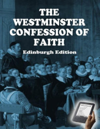 Westminster Assembly — The Westminster Confession Of Faith