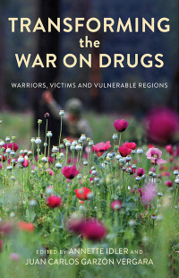 Annette Idler ;Juan Carlos Garzn Vergara; — Transforming the War on Drugs