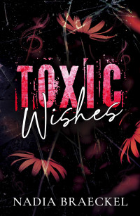 Nadia Braeckel — Toxic Wishes: An enemies to lover romance (The Killian Brothers)