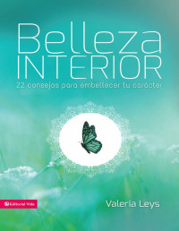 Valeria Leys — Belleza interior: 22 consejos para embellecer tu carácter (Especialidades Juveniles) (Spanish Edition)