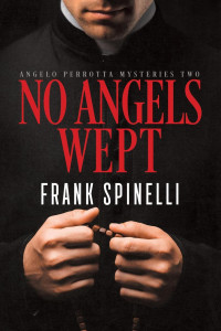 Frank Spinelli — No Angels Wept (Angelo Perrotta Mysteries, #2)
