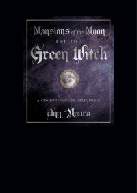 Ann Moura — Mansions of the Moon for the Green Witch