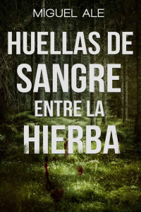 Miguel Ale — Huellas De Sangre Entre La Hierba