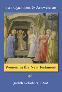 Judith Schubert, RSM — 101 Questions & Answers on Women in the New Testament