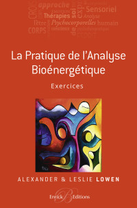 Lowen, Alexandre — La pratique de l'Analyse bioénergétique - Exercices