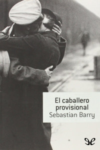 Sebastian Barry — El caballero provisional