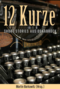 Barkawitz, Martin (Hrsg.) [Barkawitz, Martin] — 12 Kurze - Stories aus Osnabrück