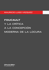 Mauricio Lugo Vzquez; — Foucault y la crtica a la concepcin moderna de la locura