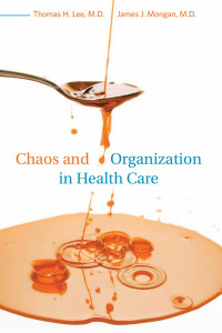 Thomas H. Lee, M.D. & James J. Mongan, M.D. — Chaos and Organization in Health Care