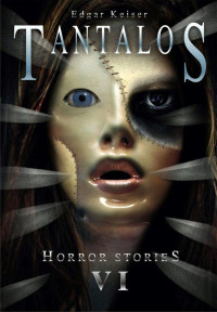Edgar Keiser [Keiser, Edgar] — Tantalos (Horror Stories 6) (German Edition)