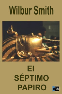 Wilbur Smith — El séptimo papiro