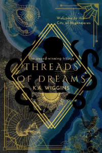 K.A. Wiggins — Threads of Dreams: the award-winning trilogy