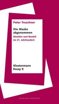 Peter Truschner — Die Maske abgenommen. Künstler und Modell im 21. Jahrhundert