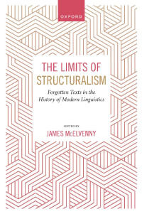 JAMES MCELVENNY — The Limits of Structuralism: Forgotten Sources in the History of Modern Linguistics