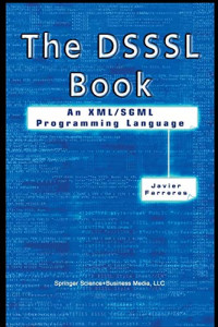 Farreres, Javier — The DSSSL Book: An XML/SGML Programming Language