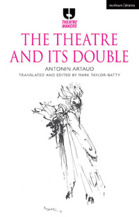 Antonin Artaud;Mark Taylor-Batty; — The Theatre and Its Double