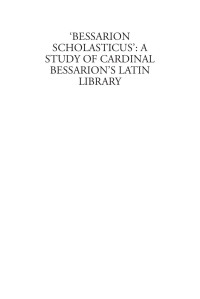 John Monfasani [Monfasani, John] — Bessarion Scholasticus: A Study of Cardinal Bessarion's Latin Library