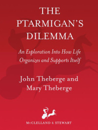 John Theberge & John Theberge — The Ptarmigan’s Dilemma: An Exploration into How Life Organizes and Supports Itself
