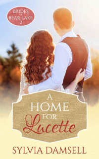 Sylvia Damsell [Damsell, Sylvia] — A Home for Lucette (Brides of Bear Lake #2)