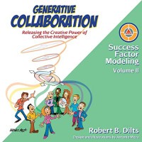 Dilts, Robert Brian — Generative Collaboration: Releasing the Creative Power of Collective Intelligence (Success Factor Modeling)