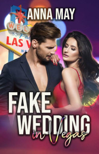 Anna May — Fake Wedding in Vegas: Plötzlich verheiratet mit dem Milliardär (Fake or Real 1) (German Edition)