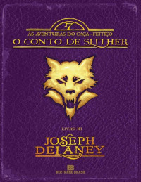 Joseph Delaney — O conto de Slither - As aventuras do caça-feitiço - vol. 11