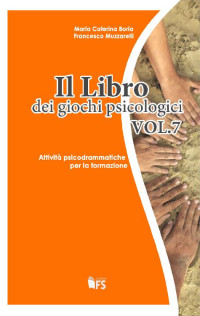 Maria Caterina Boria & Francesco Muzzarelli — Il libro dei giochi psicologici Vol. 7: Attività psicodrammatiche per la formazione (Italian Edition)