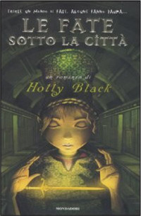 Holly Black [Black, Holly] — Le fate sotto la citta'