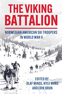 Olaf Minge, Kyle Ward, Erik Brun — The Viking Battalion: Norwegian American Ski Troopers in World War II