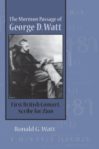 Ronald G. Watt — Mormon Passage of George D. Watt: First British Convert, Scribe for Zion